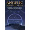 Angelic Sigils, Keys and Calls: 142 Ways to Make Instant Contact with Angels and Archangels - Paperback