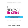 A Successful Education: How to tailor an education to perfectly fit your unique child's needs. - Paperback