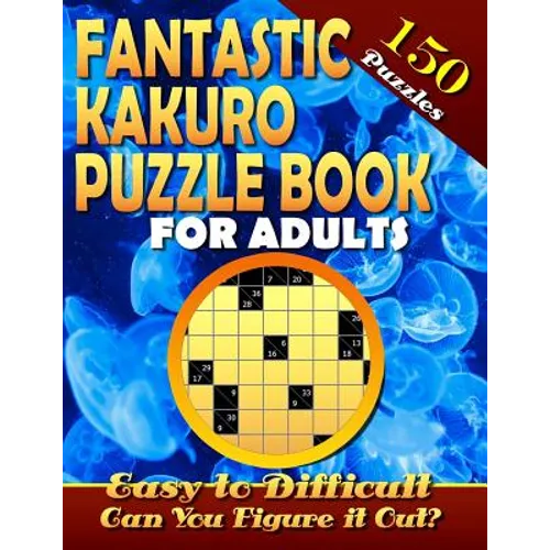 Fantastic Kakuro Puzzle Book For Adults. Easy to Difficult. (150 Puzzles).: Kakuro puzzle books for adults. Kakuro puzzles. Can You Solve Them all? - Paperback