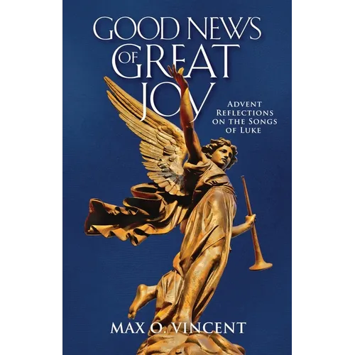 Good News of Great Joy: Advent Reflections on the Songs of Luke - Paperback