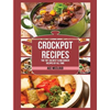 Crockpot Recipes: The Top 100 Best Slow Cooker Recipes Of All Time - Hardcover