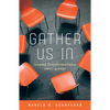 Gather Us In: Leading Transformational Small Groups - Paperback