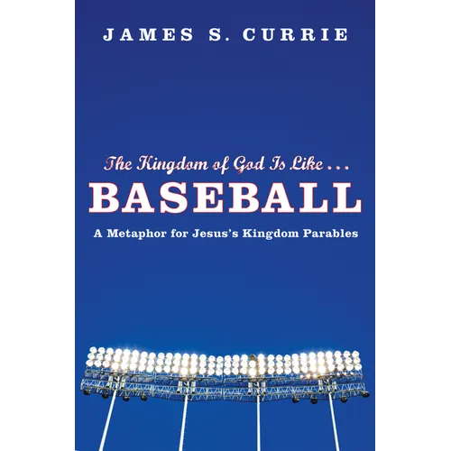 The Kingdom of God Is Like . . . Baseball: A Metaphor for Jesus's Kingdom Parables - Hardcover