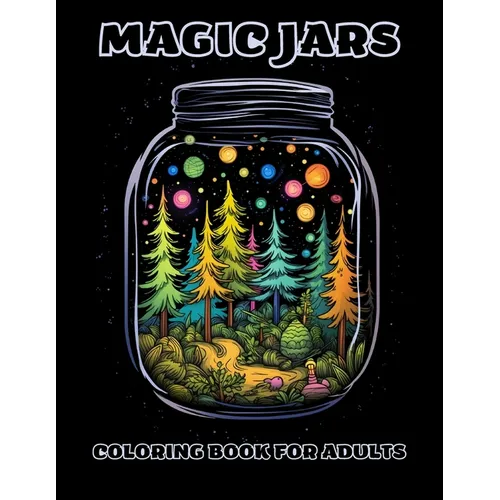 Magic Jars Coloring Book For Adults: Relax, Color, And Escape To The World Of Jars - Paperback
