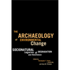 The Archaeology of Environmental Change: Socionatural Legacies of Degradation and Resilience - Paperback