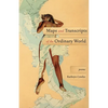 Maps and Transcripts of the Ordinary World: Poems - Paperback