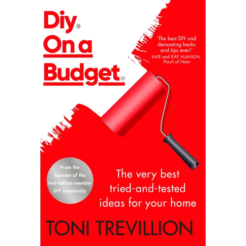 Diy. on a Budget.: The Very Best Tried-And-Tested Ideas for Your Home - Hardcover
