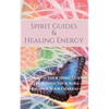 Spirit Guides and Healing Energy - Learn How to: Work with Your Spirit Guides, Strengthen Your Aura, Balance Your Chakras - Paperback