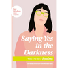 Saying Yes in the Darkness: 7 Weeks in the Book of Psalms - Paperback