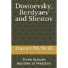 Dostoevsky, Berdyaev and Shestov: Three Russian Apostles of Freedom - Paperback