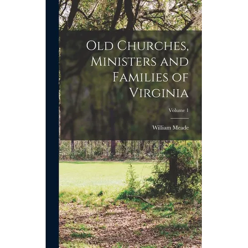 Old Churches, Ministers and Families of Virginia; Volume 1 - Hardcover