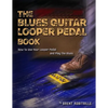 The Blues Guitar Looper Pedal Book: How to Use Your Looper Pedal and Play the Blues - Paperback