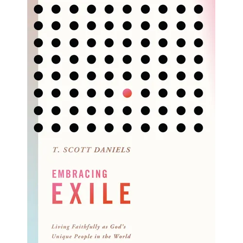 Embracing Exile: Living Faithfully as God's Unique People in the World - Paperback