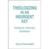 Theologizing in an Insurgent Key: Violence, Women, Salvation - Paperback