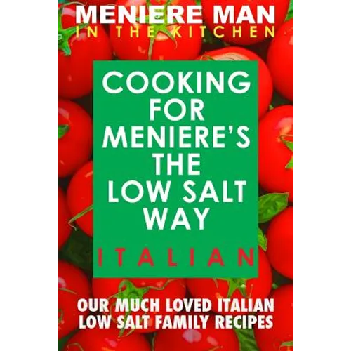 Meniere Man In The Kitchen. COOKING FOR MENIERE'S THE LOW SALT WAY. ITALIAN. - Paperback