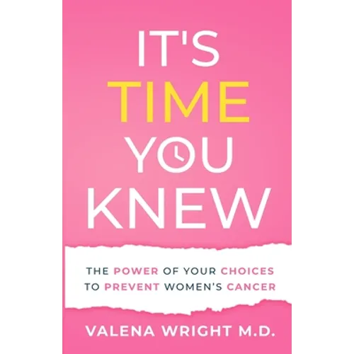 It's Time You Knew: The Power of Your Choices to Prevent Women's Cancer - Paperback
