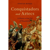Conquistadors and Aztecs: A History of the Fall of Tenochtitlan - Hardcover