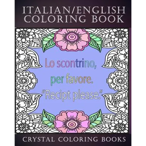 Italian / English Coloring Book: 30 Page Italian /English Phrase Coloring Pages. A Brilliant Stress Relief Adult Coloring Book. Fantastic To Take On H - Paperback