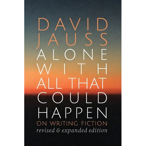Alone with All That Could Happen: On Writing Fiction - Paperback