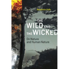 The Wild and the Wicked: On Nature and Human Nature - Paperback