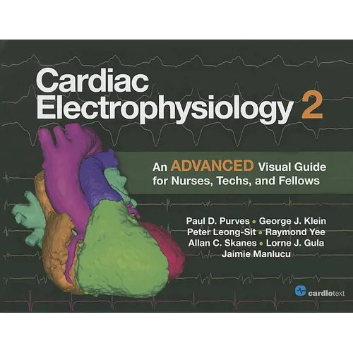 Cardiac Electrophysiology 2: An Advanced Visual Guide for Nurses, Techs, and Fellows: An Advanced Visual Guide for Nurses, Techs, and Fellows - Paperback