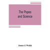 The popes and science: The history of the papal relations to science during the middle ages and down to our own time - Paperback