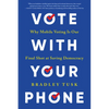 Vote with Your Phone: Why Mobile Voting Is Our Final Shot at Saving Democracy - Paperback
