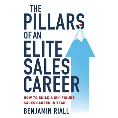The pillars of an Elite sales career: How to build a six-figure sales career in tech - Paperback