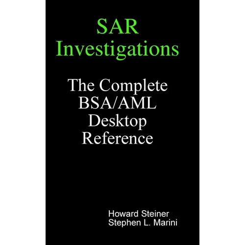 SAR Investigations - The Complete BSA/AML Desktop Reference - Hardcover