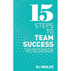 15 Steps to Team Success: Learn How to Run Any Team Like a Well-Oiled Machine - Paperback