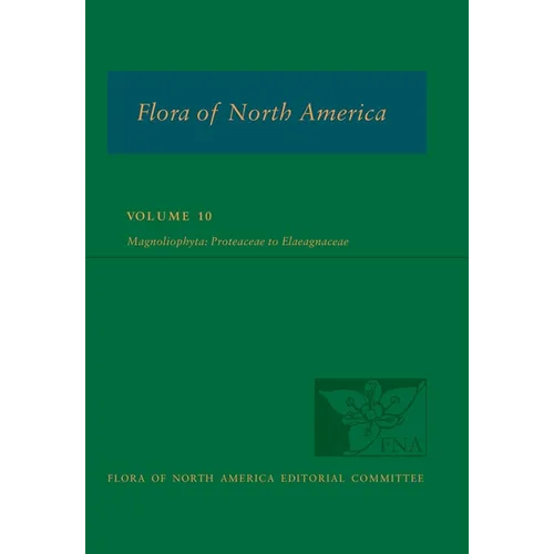 Flora of North America: Volume 10, Magnoliophyta: Proteaceae to Elaeagnaceae - Hardcover