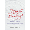 Fit for the Presidency?: Winners, Losers, What-Ifs, and Also-Rans - Hardcover
