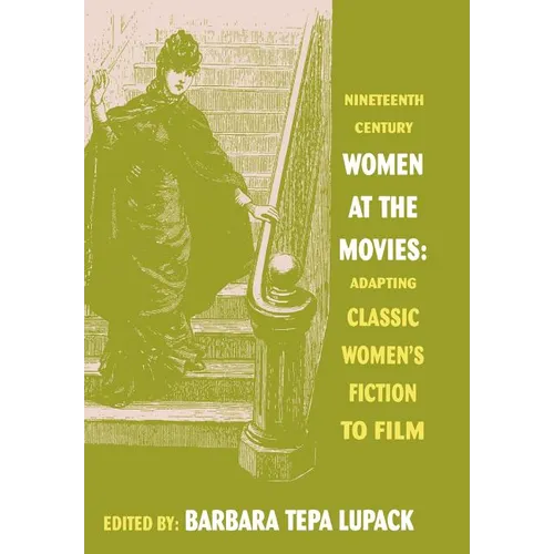 Nineteenth-Century Women at the Movies: Adapting Classic Women's Fiction to Film - Hardcover