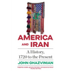 America and Iran: A History, 1720 to the Present - Paperback