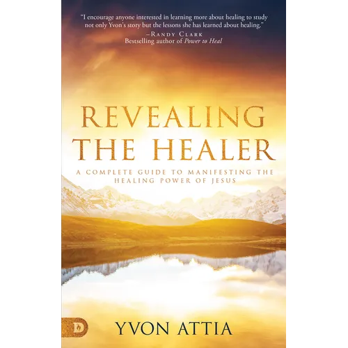 Revealing the Healer: A Complete Guide to Manifesting the Healing Power of Jesus - Paperback