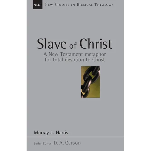 Slave of Christ: A New Testament Metaphor for Total Devotion to Christ Volume 8 - Paperback
