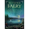 Beyond Faery: Exploring the World of Mermaids, Kelpies, Goblins & Other Faery Beasts - Paperback