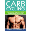 Carb Cycling: The Ultimate Beginners Guide To Carb Cycling For Fat Loss - Paperback