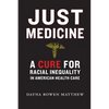 Just Medicine: A Cure for Racial Inequality in American Health Care - Hardcover