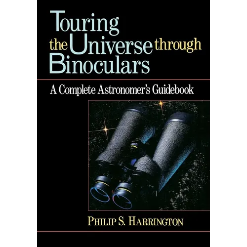 Touring the Universe Through Binoculars: A Complete Astronomer's Guidebook - Paperback