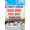 ULTIMATE LONDON TRAVEL GUIDE 2023-2024 (Complete Guide) - Paperback