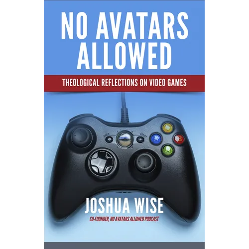 No Avatars Allowed: Theological Reflections on Video Games - Paperback