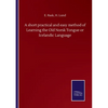 A short practical and easy method of Learning the Old Norsk Tongue or Icelandic Language - Paperback