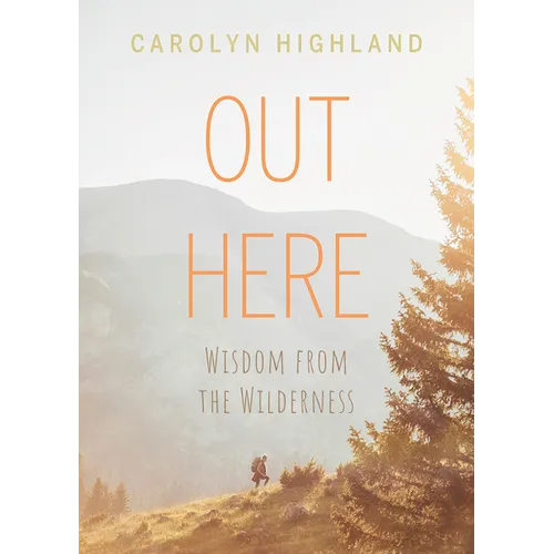 Out Here: Wisdom from the Wilderness - Paperback