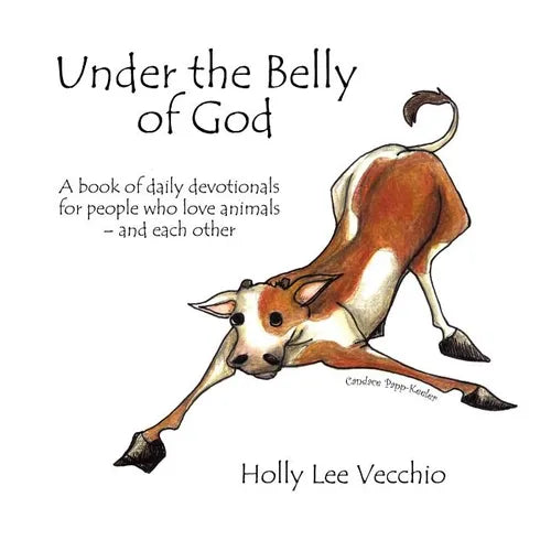 Under the Belly of God: A book of daily devotionals for people who love animals - and each other - Paperback