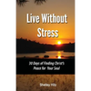 Live Without Stress: 30 Days of Finding Christ's Peace for Your Soul: How to Overcome Anxiety and Stress Through Christ's Transforming Power - Paperback