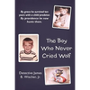The Boy Who Never Cried Wolf: By Grace He Survived Ten Years with a Child Predator. by Providence He Now Hunts Them - Paperback