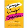 Courage, Clarity, and Confidence - Hardcover