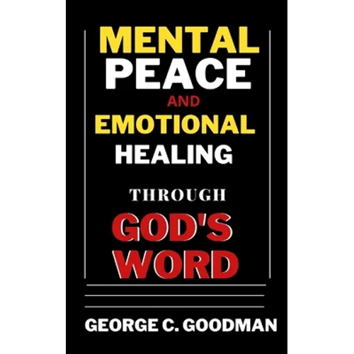 Mental Peace and Emotional Healing Through God's Word: Bible Promises and Scripture Verses for the Recovery of Physical Strength, Mental Health, Spiri - Paperback