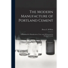 The Modern Manufacture of Portland Cement: a Handbook for Manufacturers, Users, and All Interested in Portland Cement - Paperback